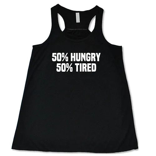 50% Hungry 50% Tired Shirt