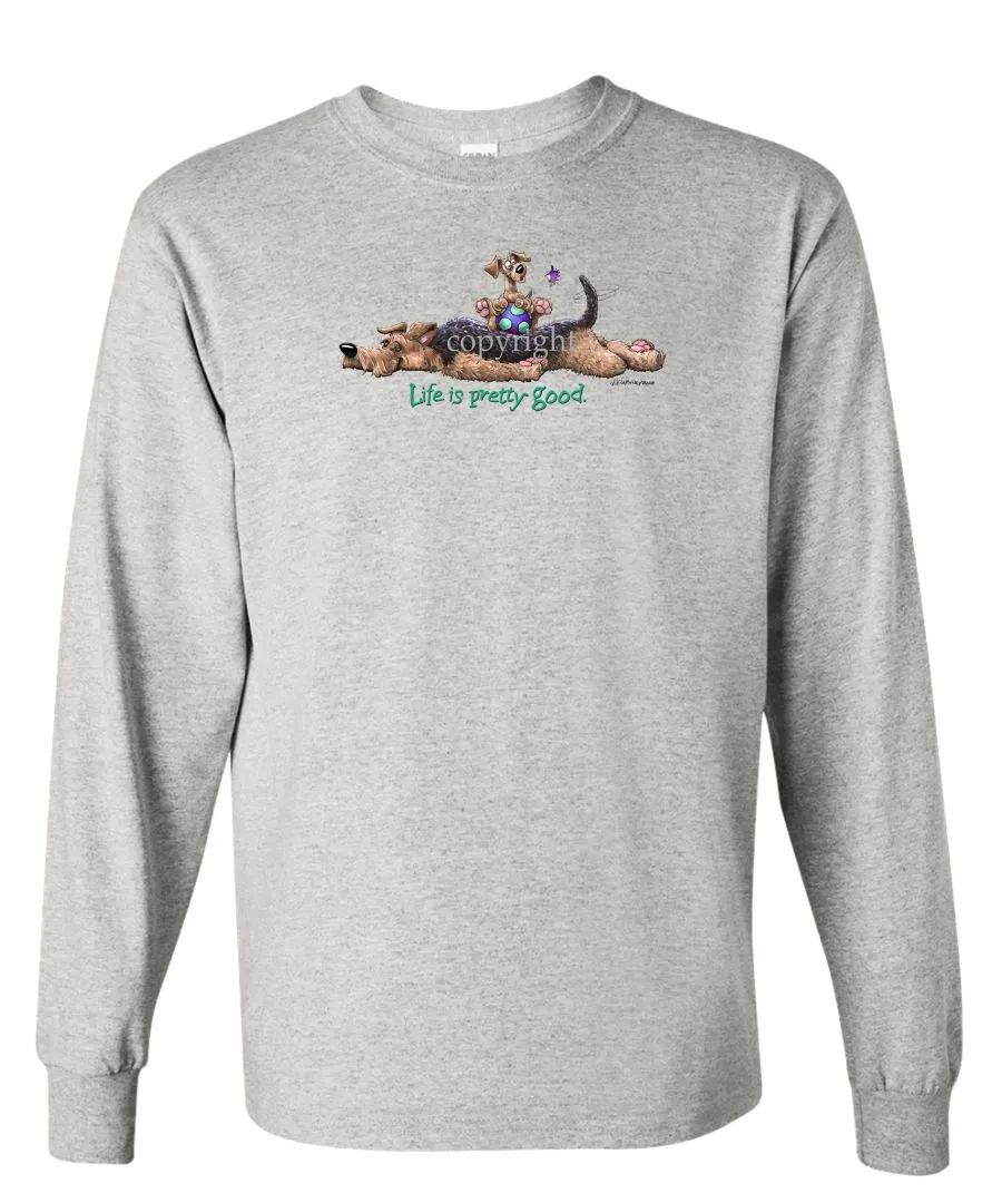 Airedale Terrier - Life Is Pretty Good - Long Sleeve T-Shirt