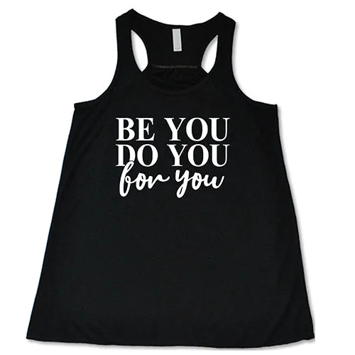 Be You, Do You, For You Shirt