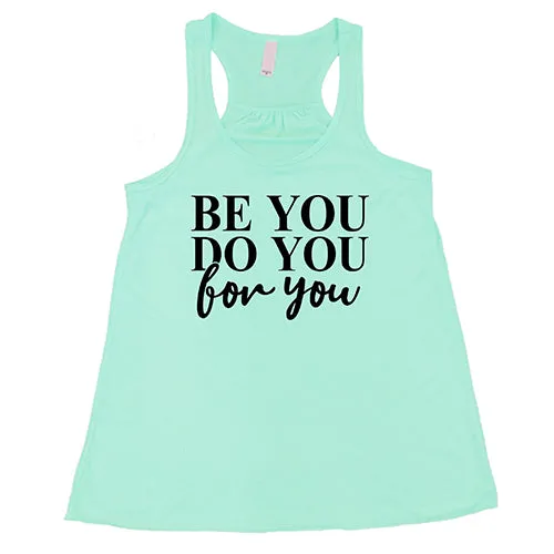 Be You, Do You, For You Shirt