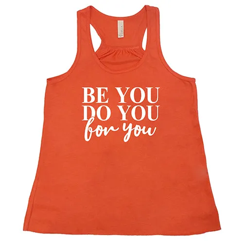 Be You, Do You, For You Shirt