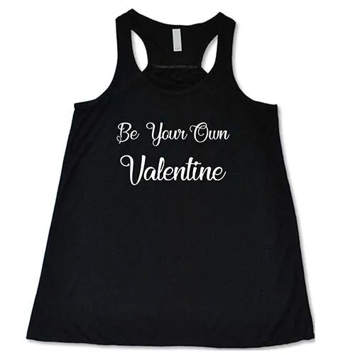 Be Your Own Valentine Shirt