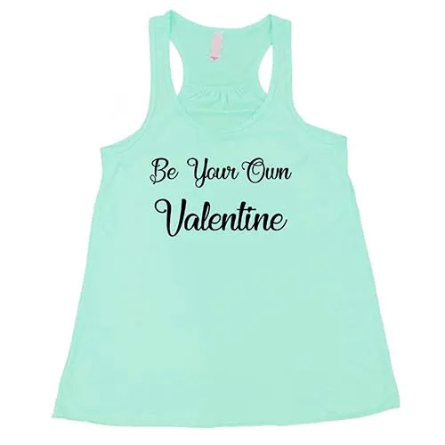 Be Your Own Valentine Shirt