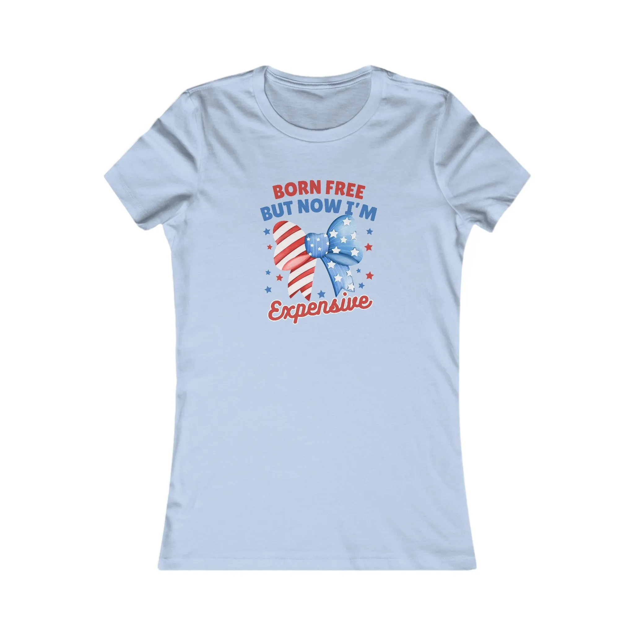 Born Free But Now I'm Expensive 4th of July Women's Favorite Tee