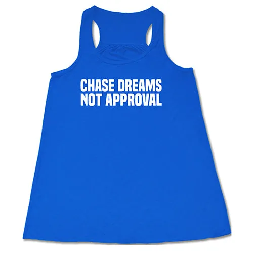 Chase Dreams Not Approval Shirt