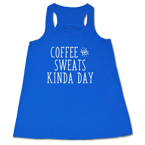 Coffee & Sweats Kind Of Day Shirt