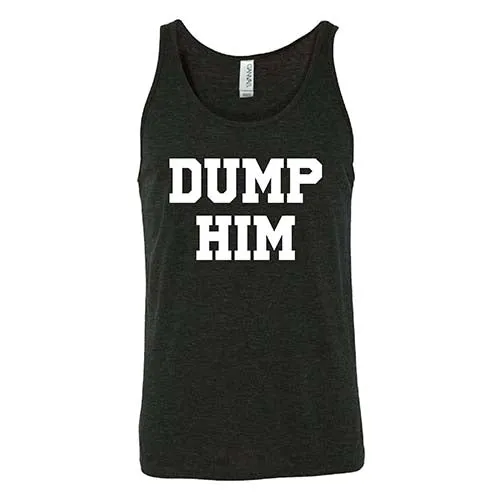 Dump Him Shirt Unisex