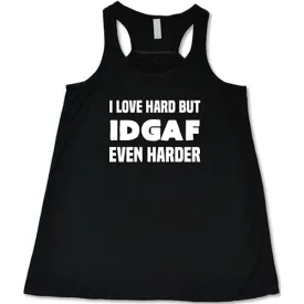 I Love Hard But IDGAF Even Harder Shirt