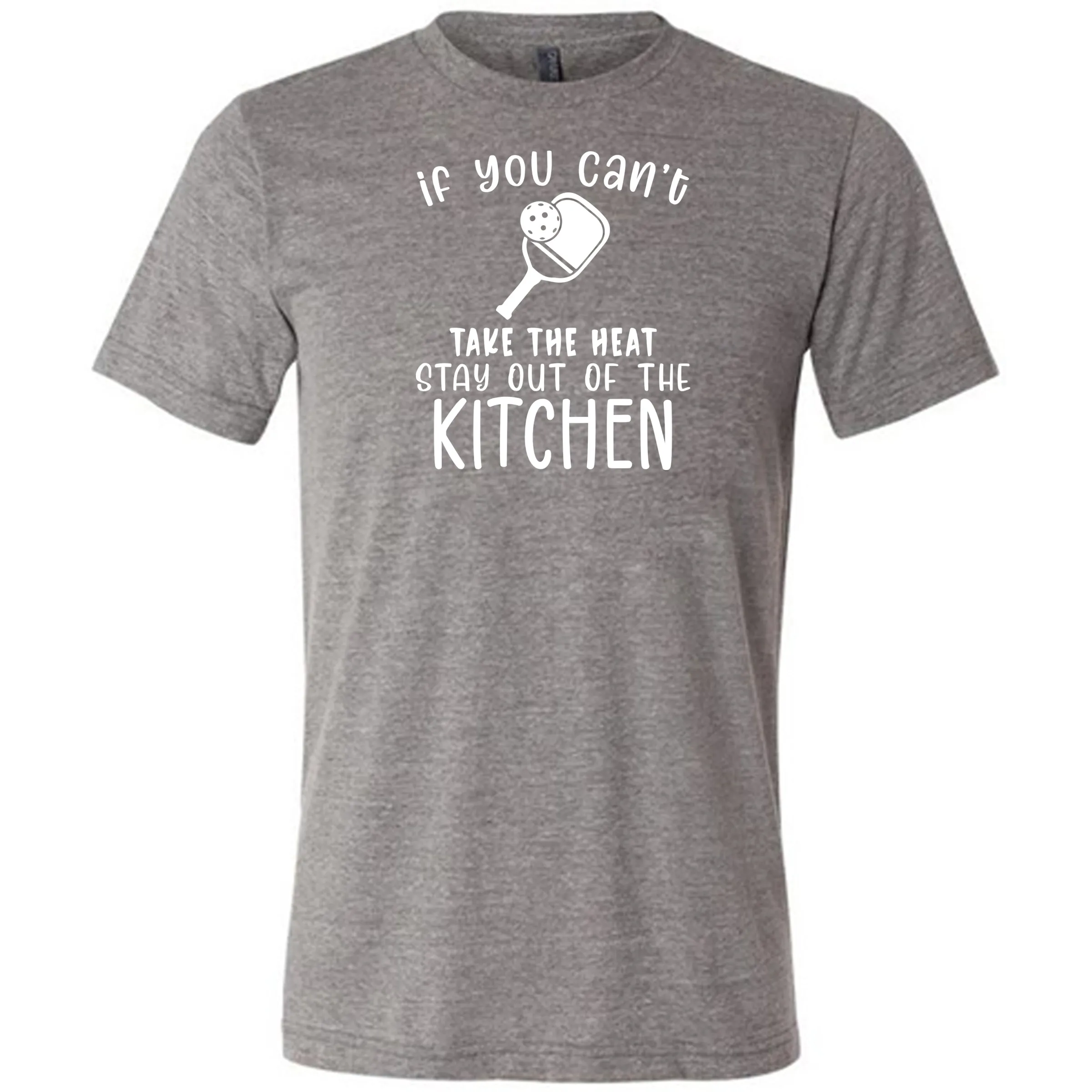 If You Can't Take The Heat Stay Out Of The Kitchen Shirt Unisex