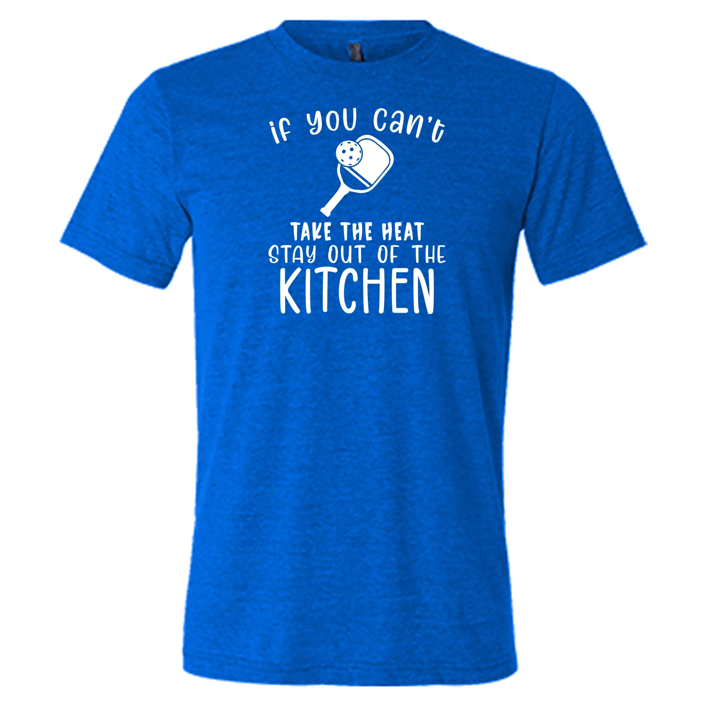 If You Can't Take The Heat Stay Out Of The Kitchen Shirt Unisex