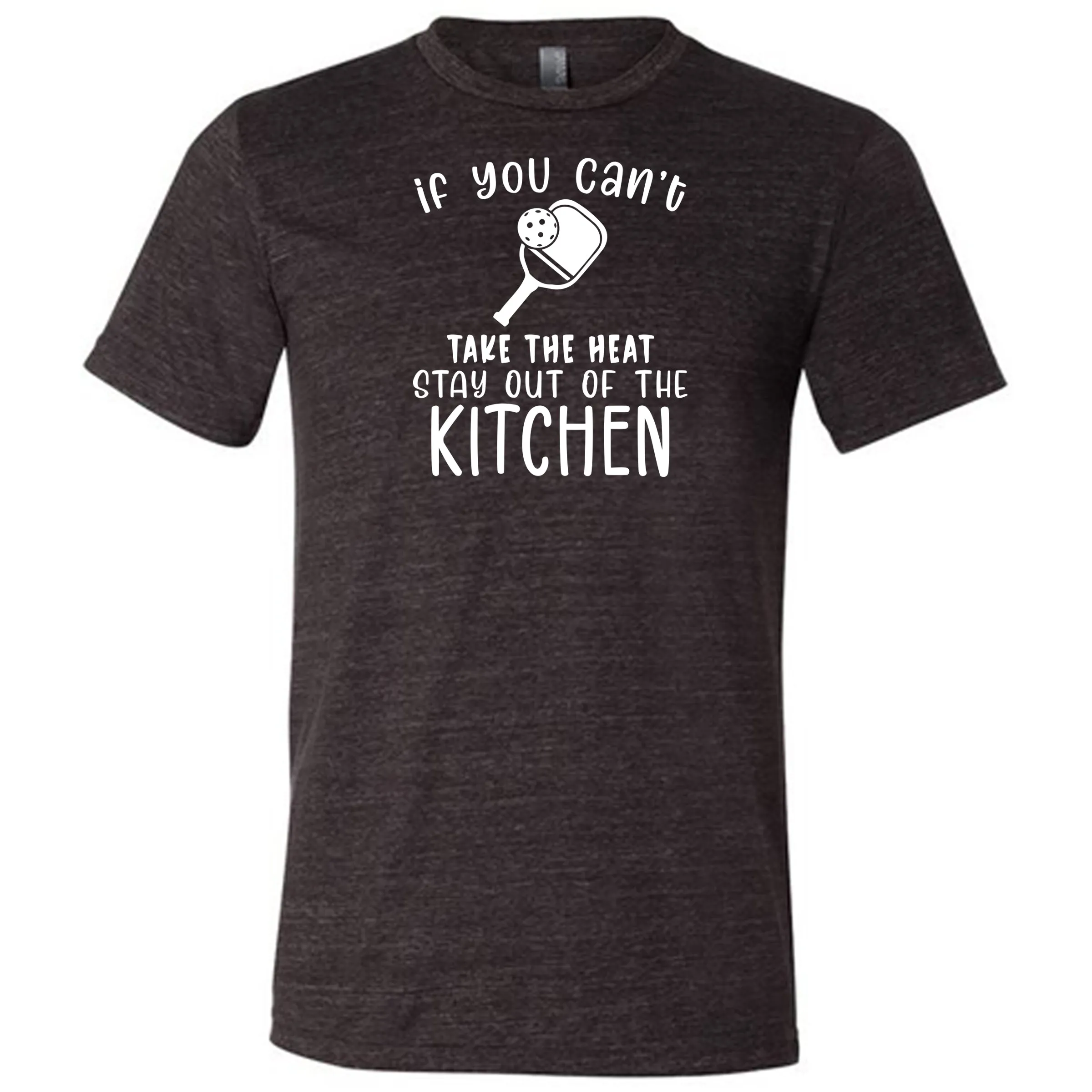 If You Can't Take The Heat Stay Out Of The Kitchen Shirt Unisex