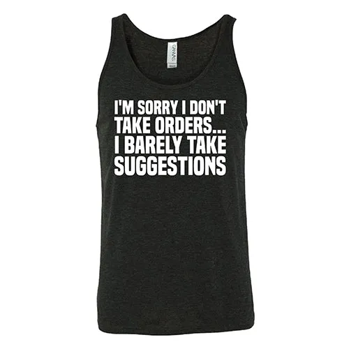 I'm Sorry I Don't Take Orders, I Barely Take Suggestions Shirt Unisex