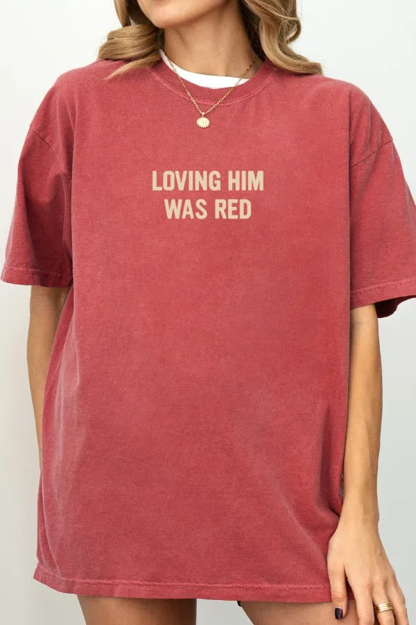 LOVING HIM WAS RED T-SHIRT (COMFORT COLORS)