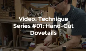 Video: Technique Series #01:  Hand-Cut Dovetails